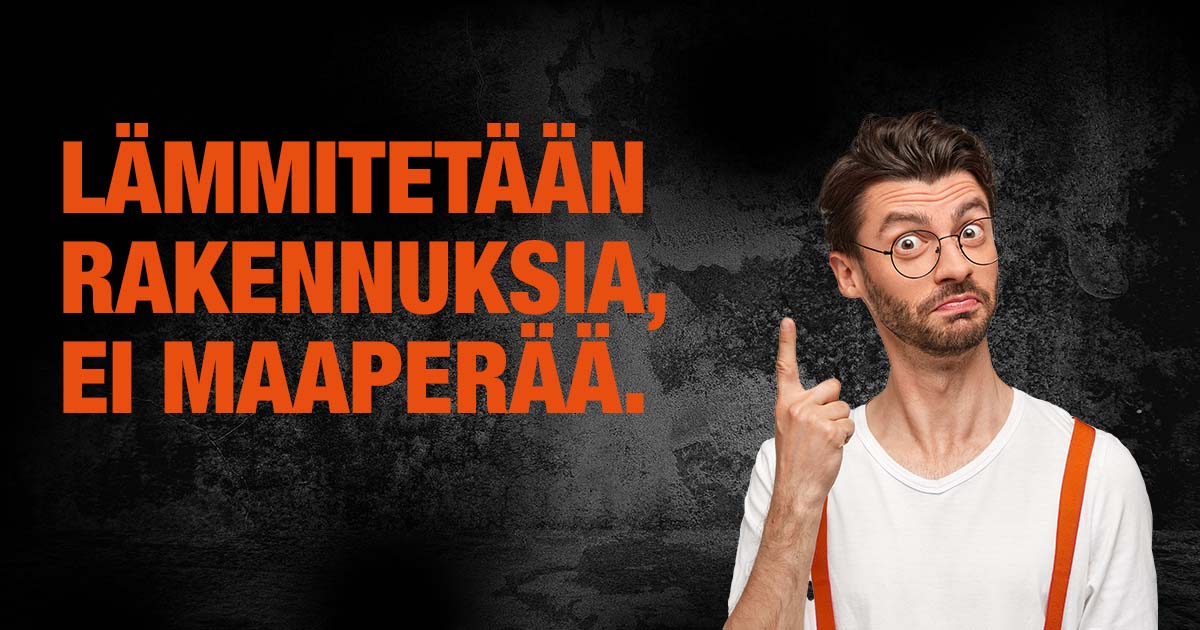 Lämmitetään rakennuksia, ei maaperää 